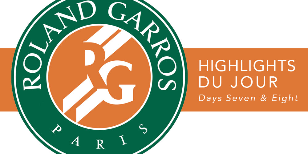 French Open Highlights Du Jour: Days 7 & 8