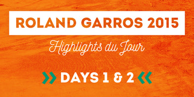 French Open 2015 Highlights du Jour – Days 1 & 2