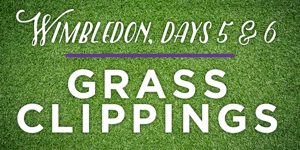 Wimbledon 2015: Grass Clippings Days 5 & 6