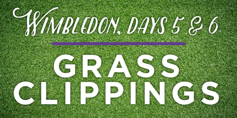 Wimbledon 2015: Grass Clippings Days 5 & 6