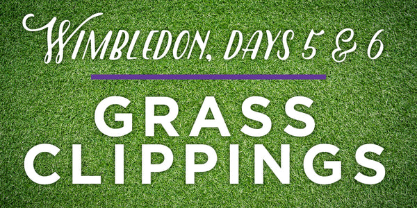 Wimbledon 2015: Grass Clippings Days 5 & 6