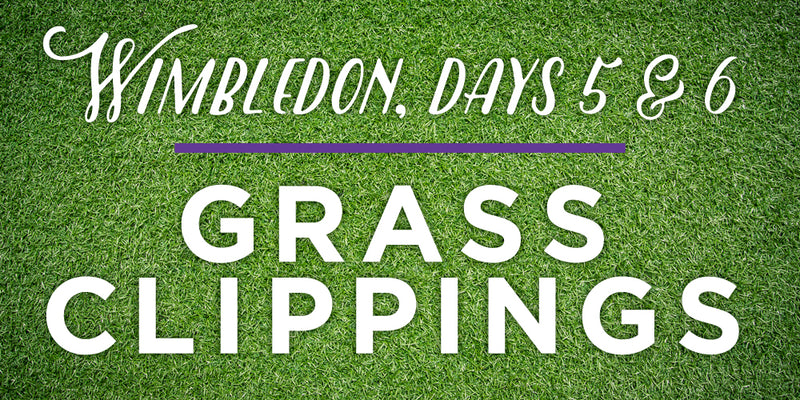 Wimbledon 2015: Grass Clippings Days 5 & 6