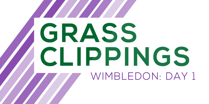 Grass Clippings: Wimbledon Day 1